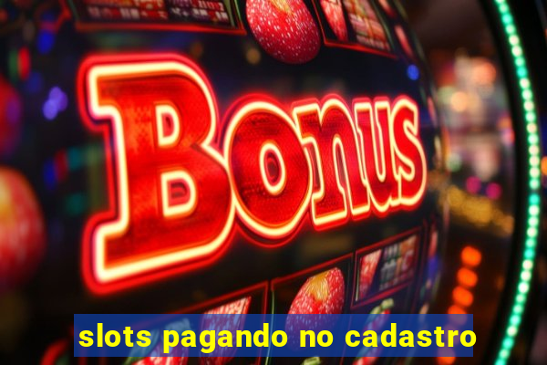 slots pagando no cadastro